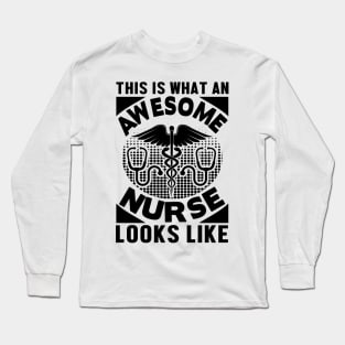 This is what an awesome nurse looks like Long Sleeve T-Shirt